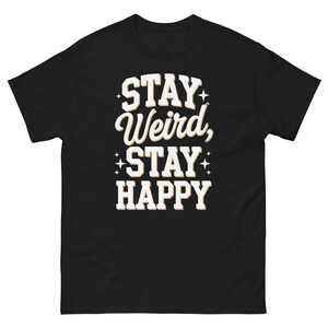 Stay Weird Stay Happy T-Shirt: Fun Graphic Tee