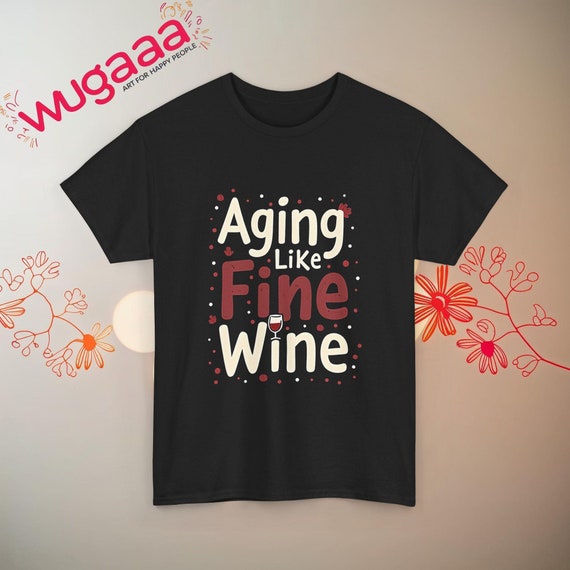 Funny Aging Like Fine Wine T-shirt, Wine Lover Gift Tee, Perfect