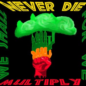 Könnte beinhalten: Grafikdesign auf schwarzem Hintergrund mit dem Text "NEVER DIE" in Gelb, "WE SHALL FOR WE" in Grün und "MULTIPLY" in Rot. Das Bild zeigt eine grüne wolkenartige Form, die von drei Händen in Orange, Grün und Rot getragen wird.