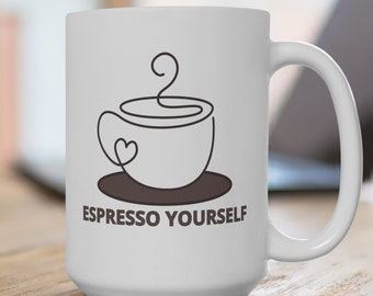 Espresso Yourself Large 15oz Mug-Coffee Lovers, Coffee Lovers, birthday gift, mothers day, fathers day, espresso lovers, co-workers