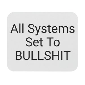 Può includere: Un quadrato bianco con testo nero che dice "All Systems Set To BULLSHIT".