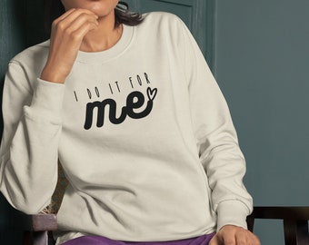 I Do It for me Sweatshirt Self Love Sweatshirt Inspiring Sweatshirt You Are Enough Shirt I Am Enough Shirt You Matter Anxiety Shirt