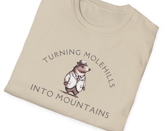Sarcastic Molehill Shirt | Turning Molehills Into Mountains  | Animal Shirts | Animal Lover Gifts |  Clothing Funny Meme | Trendy Sarcastic