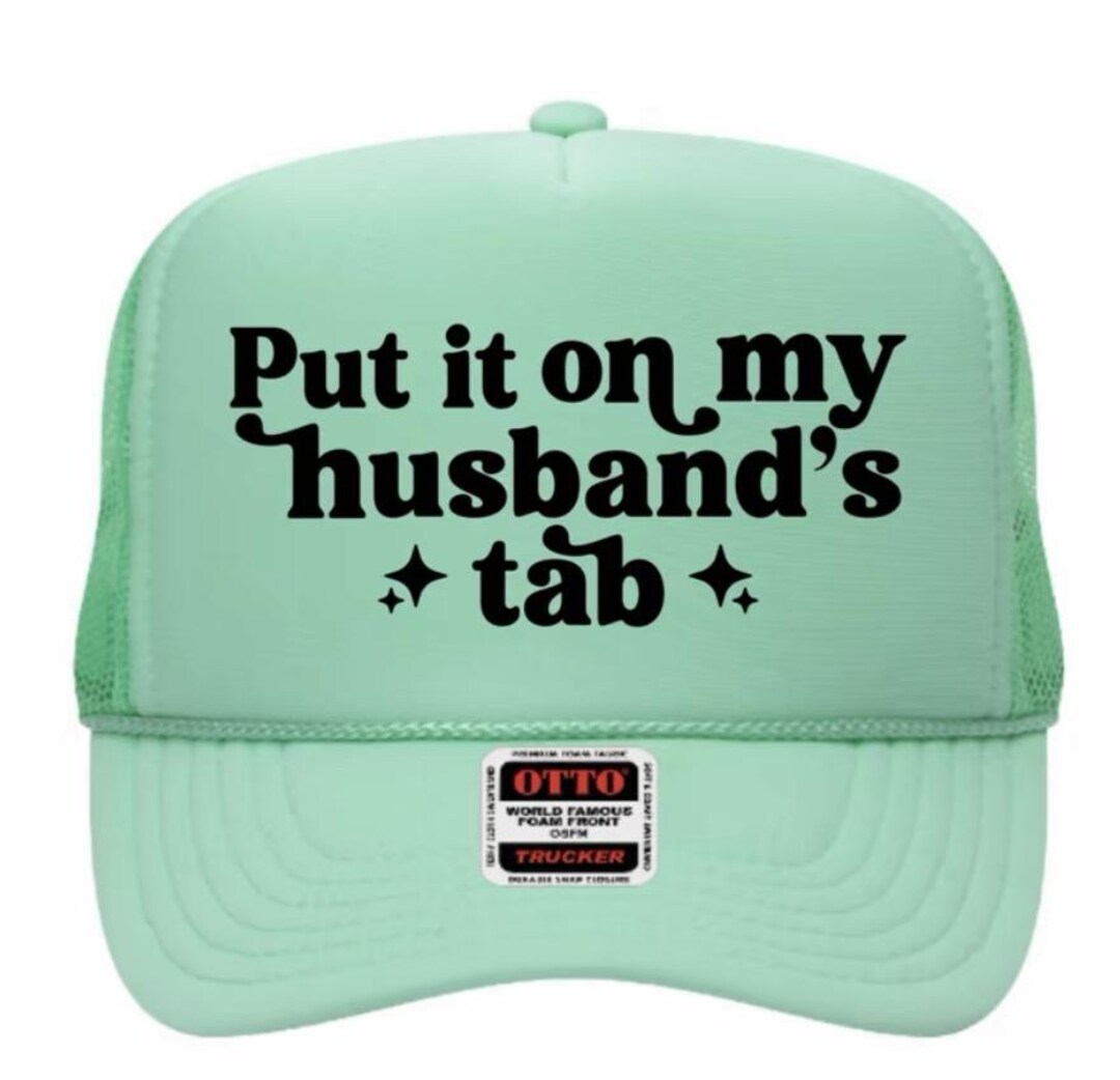 Put It on My Husbands Tab Trucker Hat - Etsy