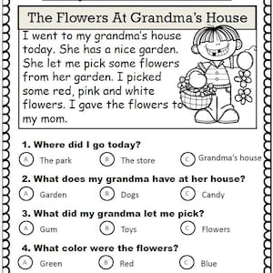May include: Black and white comprehension practice worksheet titled "The Flowers At Grandma's House." Includes a short story, a cartoon illustration of a child, and multiple-choice questions about the story.