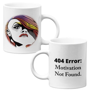May include: White ceramic mug featuring a pop art style illustration of a woman's face with colorful hair. The other side of the mug has the text "404 Error: Motivation Not Found."