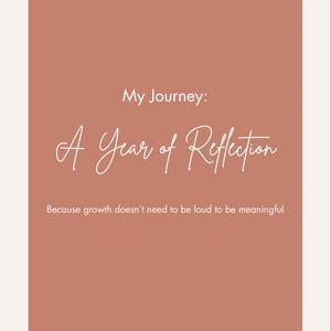 May include: A digital print with a muted terracotta background and a cream-colored border. The text reads "My Journey: A Year of Reflection" in a cursive font, with the tagline "Because growth doesn't need to be loud to be meaningful."