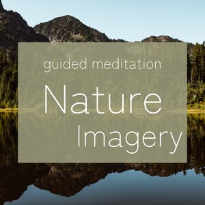 May include: A guided meditation image featuring a serene mountain lake reflecting the surrounding trees and mountains. The text "guided meditation Nature Imagery" is superimposed on the image.