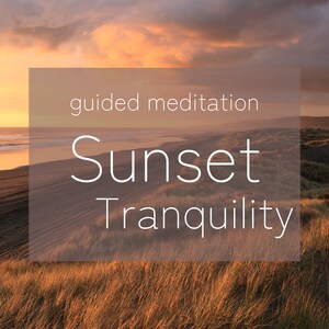 May include: A guided meditation audio recording titled "Sunset Tranquility" with a sunset over a beach and sand dunes in the background.