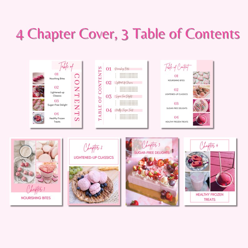 May include: Four pink and white chapter covers for a cookbook with images of desserts and the text "Nourishing Bites", "Lightened-Up Classics", "Sugar-Free Delights", and "Healthy Frozen Treats". Three pink and white table of contents pages with the text "Table of Contents" and a list of chapter titles.