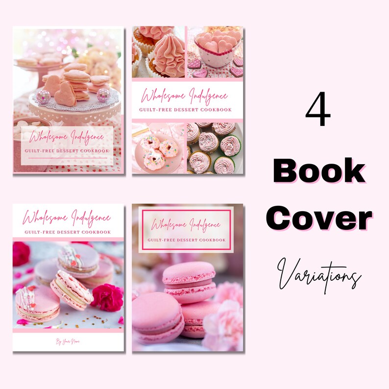 May include: Four variations of a book cover for a cookbook titled "Wholesome Indulgence: Guilt-Free Dessert Cookbook". The covers feature different pink desserts, including macarons, cupcakes and doughnuts.