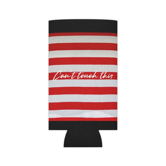 Can Cooler- Can't Touch This Can Cooler- Can't Touch This