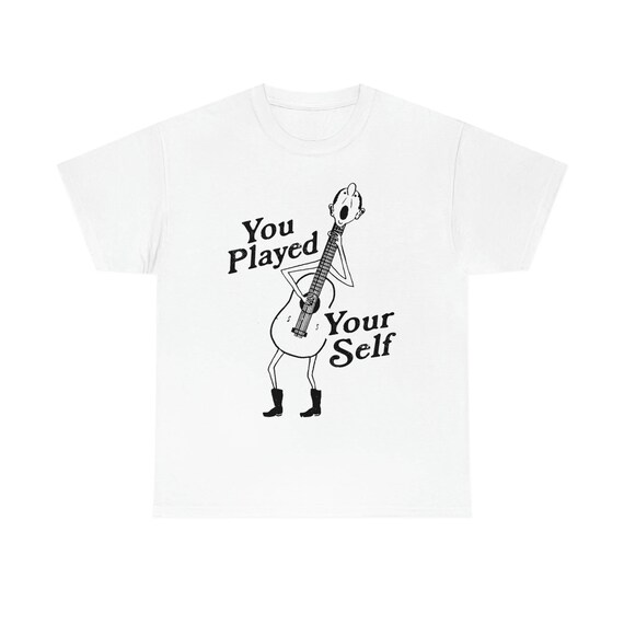 You Played Yourself Shirt 