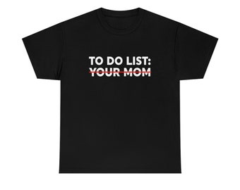 To Do List Your Mom shirt