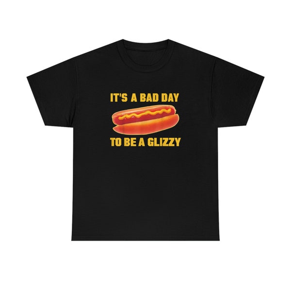 It's A Bad Day To Be A Glizzy shirt