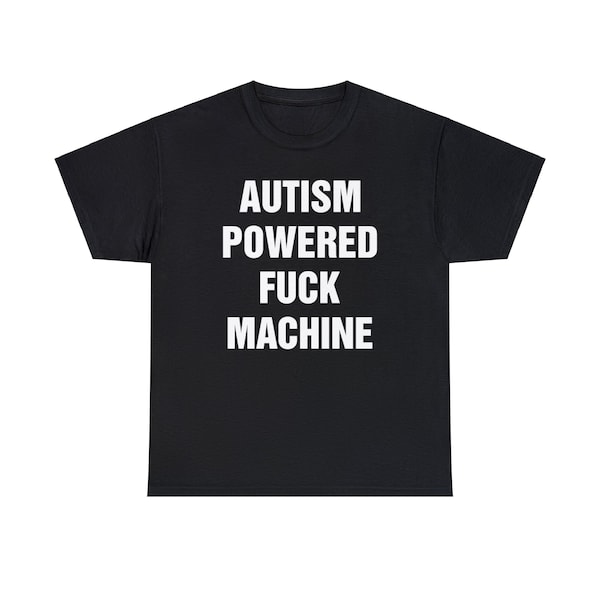 Autisme aangedreven fuckmachine shirt