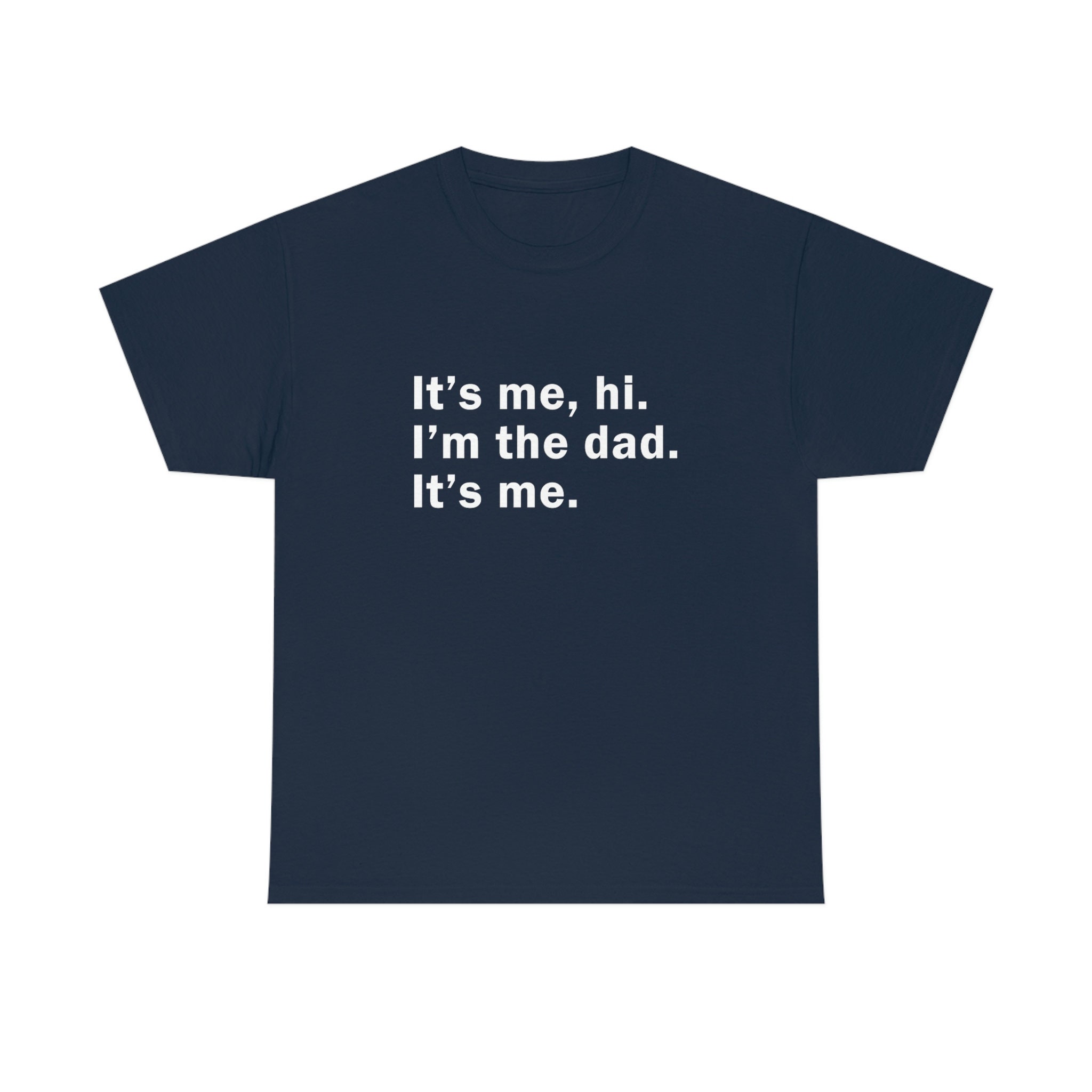 Camiseta masculina engraçada Its Me Hi Im the Dad Its Me Fathers