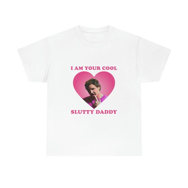 I Am Your Cool, Slutty Daddy Pedro Pascal Shirt