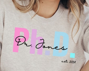 Personalized PHD Sweatshirt Graduation Gift Doctor Shirt Custom New Doctor Sweater Medical Student Gift Ph.D. Graduate Professor Doctorate