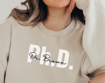 Personalized PHD Sweatshirt Graduation Gift Doctor Shirt Custom New Doctor Sweater Medical Student Gift Ph.D. Graduate Professor Doctorate