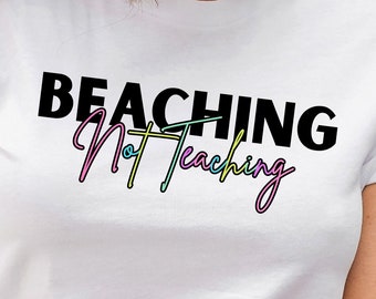End of Year Teacher Gift, Retirement Shirt, Retired Teacher Tshirt, Summer Teacher Tees, Schools Out Shirt, Beaching Not Teaching Shirt