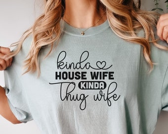 Funny Wife Shirt, House Wife Thug Wife T-shirt for Her, Sarcastic Mama Crewneck, Birthday Gift, Gift from Husband for Wife, Engagement Gift