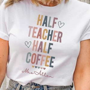 Personalized Teacher Coffee Shirt, Funny Teacher Tshirt for Her, Coffee Lover Teacher Shirt, Custom Teacher Name Tee, Gift for Teacher