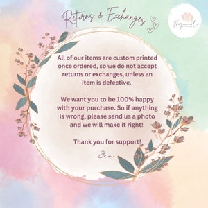 May include: A watercolor floral wreath with a gold outline surrounds a text box with the words "Returns & Exchanges" and a message about custom printed items and the shop's return policy. The text reads: "All of our items are custom printed once ordered, so we do not accept returns or exchanges, unless an item is defective. We want you to be 100% happy with your purchase. So if anything is wrong, please send us a photo and we will make it right! Thank you for support! Jen"