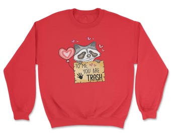 You Are My Trash Sweatshirt | Funny Valentine’s Day Shirt | Cute Sarcastic Love Gift | Quirky Couples Apparel