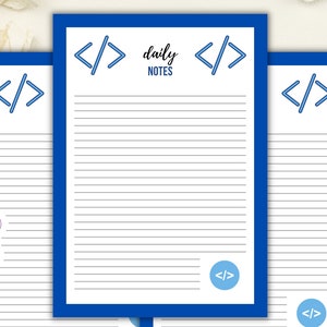 May include: Three printable daily notes pages with blue borders and a blue and white code symbol. The text on the page reads "daily notes". The text "5 Designs to choose from" is in a white circle with a blue border.