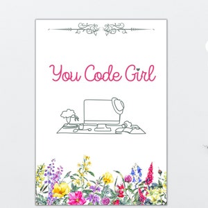 May include: A digital illustration of a computer desk with a laptop, a plant, and a cup of coffee. The text "You Code Girl" is written in pink above the desk. The illustration is surrounded by a border of colourful flowers.