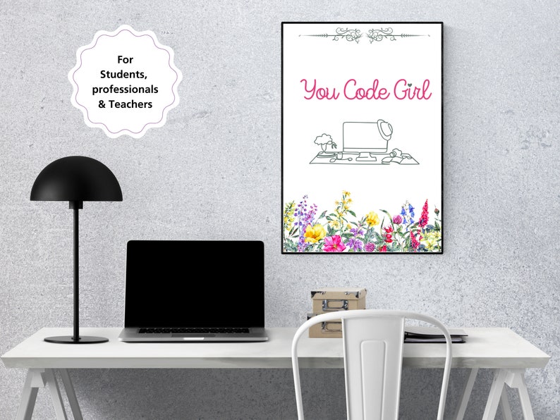 May include: A white framed poster with the text "You Code Girl" in pink lettering. The poster features a line drawing of a computer with a flower pot and a coffee cup on the desk. The poster is surrounded by a border of watercolour flowers in shades of pink, yellow, and purple.