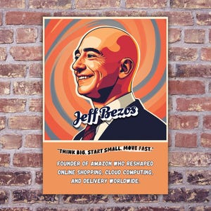 Könnte beinhalten: Ein rechteckiges Poster mit einem stilisierten Porträt von Jeff Bezos in Orange-, Rot- und Blautönen. Der Text lautet: Jeff Bezos, Think Big, Start Small, Move Fast, Founder of Amazon who reshaped online shopping, cloud computing, and delivery worldwide.