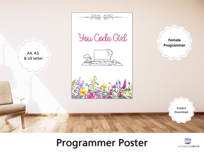 May include: A printable poster featuring a white background with a black line drawing of a laptop computer, a flower pot, and a plant. The text "You Code Girl" is in pink lettering. The poster is bordered by a selection of watercolour flowers in shades of pink, purple, yellow, and green. The poster is available in A4, A3, and US letter sizes.