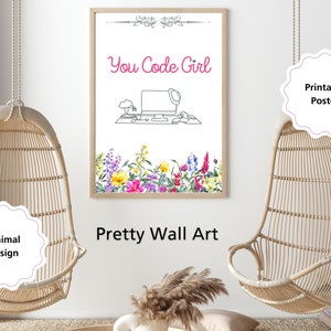 May include: Printable wall art poster featuring the text "You Code Girl" in pink lettering. The poster depicts a line drawing of a laptop computer with a hat on top, surrounded by a border of colourful flowers.