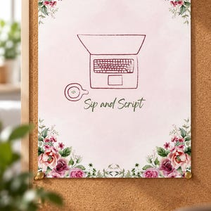 May include: A rectangular poster with a light pink background featuring a dark red line drawing of a laptop and a coffee cup with a code symbol. The text "Sip and Script" is centered below. The corners are decorated with watercolor floral arrangements.