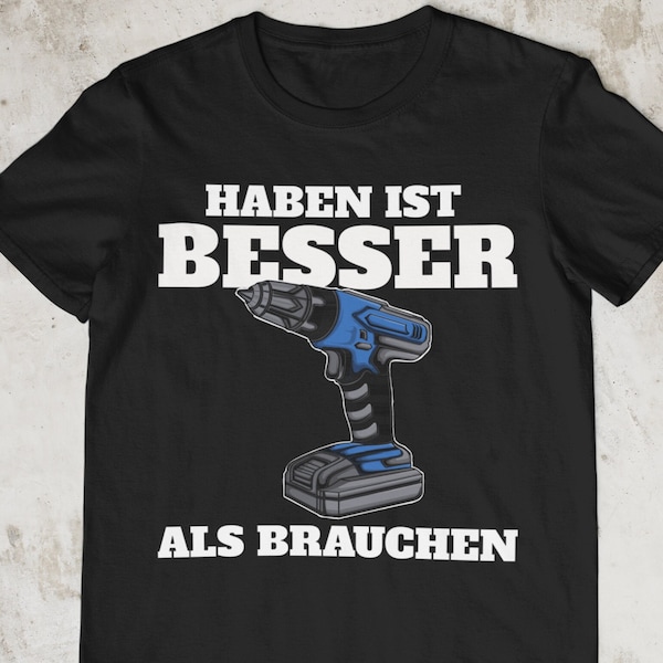 T-Shirt Unisex Damen und Herren | Haben ist besser als Brauchen - Akkuschrauber | Handwerker