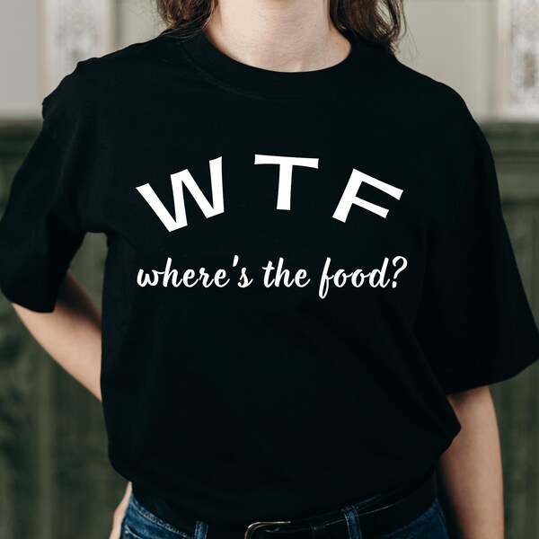 WTF Shirt - Where's The Food T-Shirt for women shirt for men