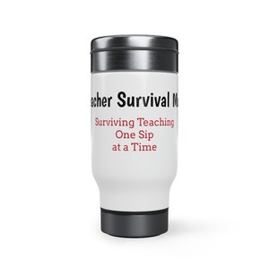 Teacher Survival Mug- 14oz Stainless Steel