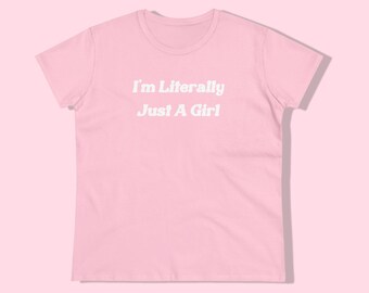 I'm Literally Just a Girl Shirt, Cute Top, Funny Tee, Girlcore T-shirt, Aesthetic Clothes, Graphic Tee, Pink Y2k Shirt, Pink Shirt