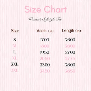 May include: A size chart for Women's Softstyle Tee shirts. The chart lists sizes S, M, L, XL, 2XL, and 3XL, with corresponding width and length measurements in inches. The text "Size Chart" is at the top.