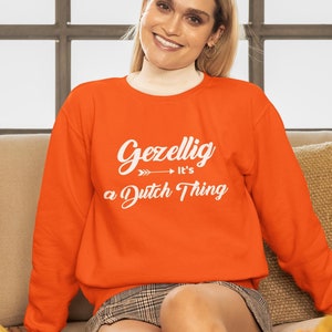 Embrace Dutch Charm: &#39;Gezellig It&#39;s a Dutch Thing&#39; Sweatshirt. Dutch sweatshirt. Netherlands sweatshirt. Nederland sweatshirt.