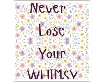 Never Lose Your Whimsy Kiss-Cut Sticker | Floral Quote Sticker