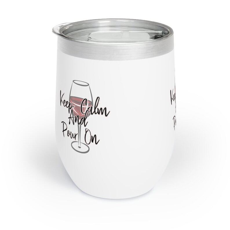 Custom Chill Wine Tumbler Keep Calm and Pour on Wine Drinker Gift Idea