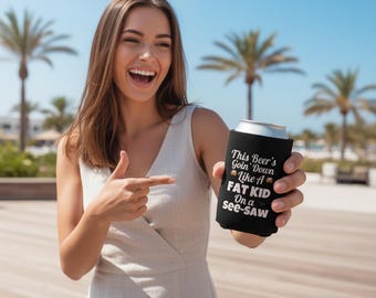 Funny Can Cooler Gift “This Beer’s Goin’ Down Like a Fat Kid on a See-Saw” | Gag Gift for Friends | 21st Birthday | Funny Drinking Sleeve