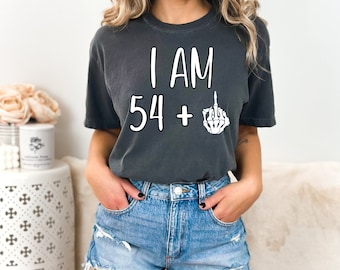 Custom I am 54 + Comfort Colors TSHIRT - Funny Tee for Birthday - Silly Shirt for Birthday Celebration - Custom Design Available