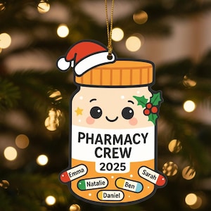 May include: A pharmacy crew Christmas ornament shaped like a medicine bottle, with a Santa hat on top. The ornament has the words "PHARMACY CREW 2025" and the names Emma, Natalie, Ben, Daniel, and Sarah. The ornament is decorated with holly.