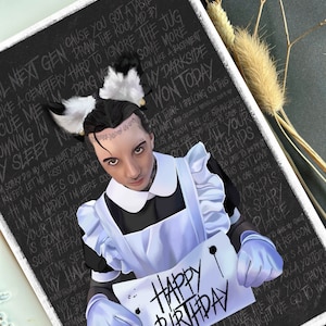 May include: A black and white birthday card featuring a drawing of a person in a maid's outfit holding a white card that says "Happy Birthday". The card has a black background with white text that says "Next Gen cause you got a taste now like a cemetery hard to ignore the jug own me in sleep" and more.