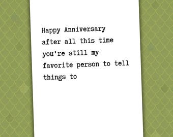 Happy Anniversary After All This Time You're Still My Favorite Person To Tell Things To // anniversary card // love card