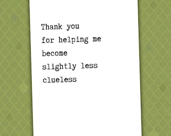 Thank you for helping me become slightly less clueless // teacher thank you card // mentor card // funny thank you card